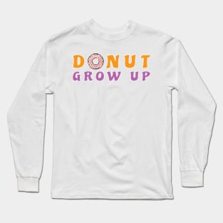 Donut Grow Up, It's A Trap - Funny Donut Pun Long Sleeve T-Shirt